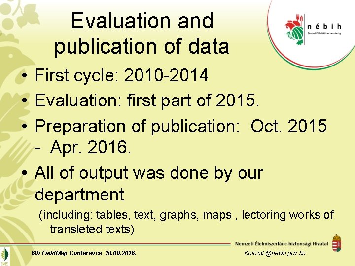 Evaluation and publication of data • First cycle: 2010 -2014 • Evaluation: first part