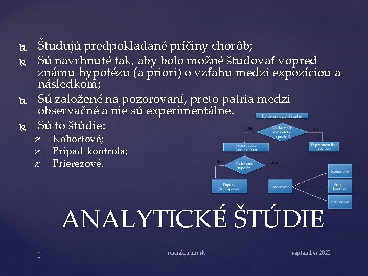  Študujú predpokladané príčiny chorôb; Sú navrhnuté tak, aby bolo možné študovať vopred známu