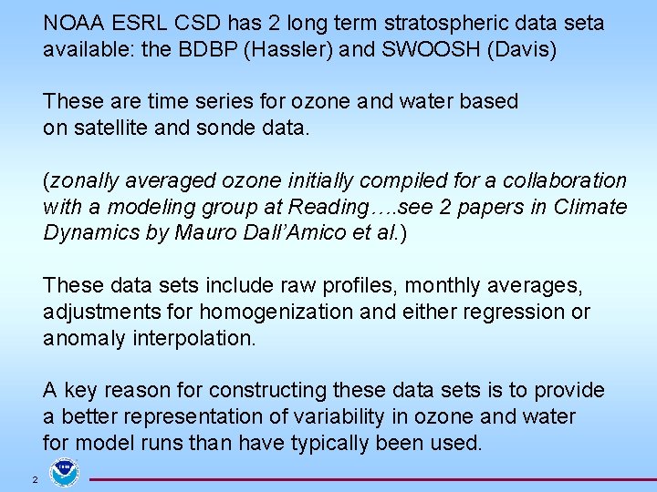 NOAA ESRL CSD has 2 long term stratospheric data seta available: the BDBP (Hassler)