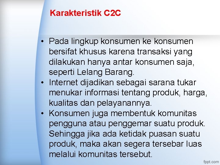 Karakteristik C 2 C • Pada lingkup konsumen ke konsumen bersifat khusus karena transaksi