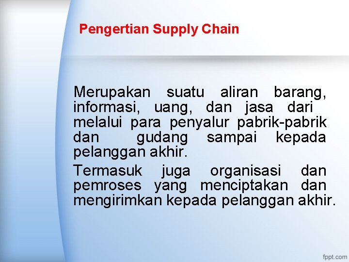 Pengertian Supply Chain Merupakan suatu aliran barang, informasi, uang, dan jasa dari melalui para