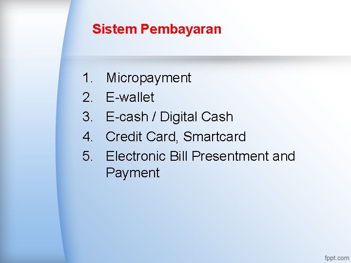 Sistem Pembayaran 1. 2. 3. 4. 5. Micropayment E-wallet E-cash / Digital Cash Credit