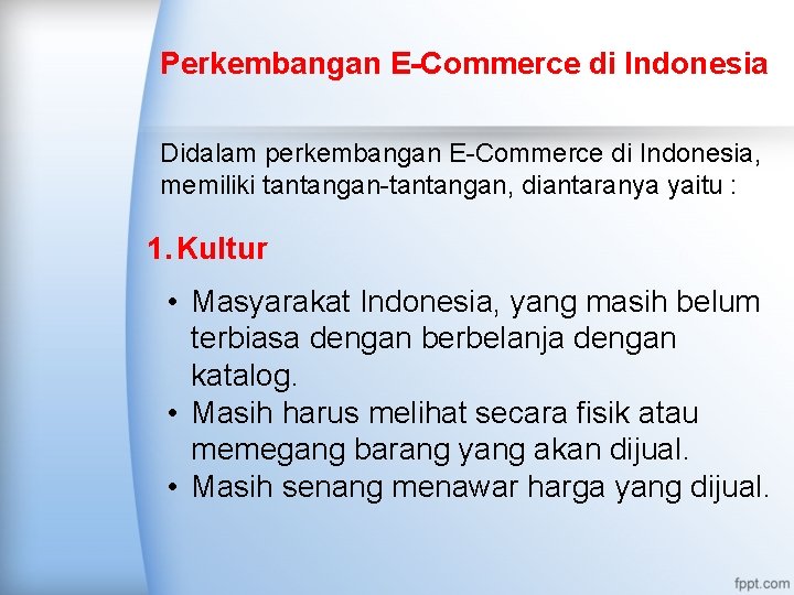 Perkembangan E-Commerce di Indonesia Didalam perkembangan E-Commerce di Indonesia, memiliki tantangan-tantangan, diantaranya yaitu :