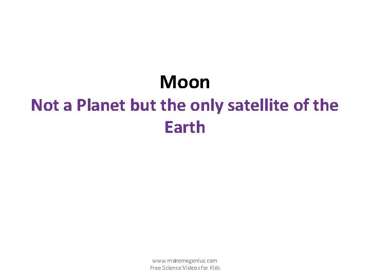 Moon Not a Planet but the only satellite of the Earth www. makemegenius. com