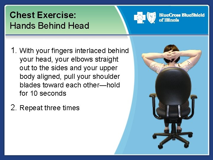 Chest Exercise: Hands Behind Head 1. With your fingers interlaced behind your head, your