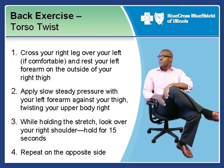 Back Exercise – Torso Twist 1. Cross your right leg over your left (if