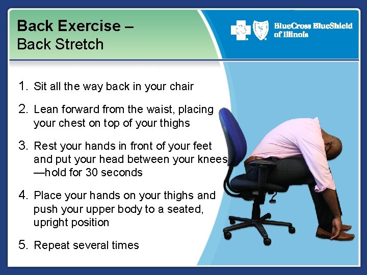 Back Exercise – Back Stretch 1. Sit all the way back in your chair