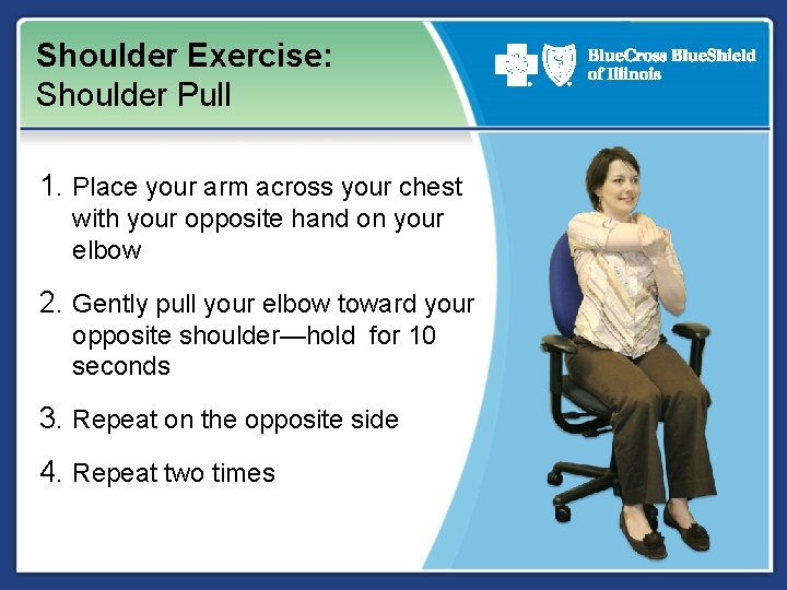Shoulder Exercise: Shoulder Pull 1. Place your arm across your chest with your opposite