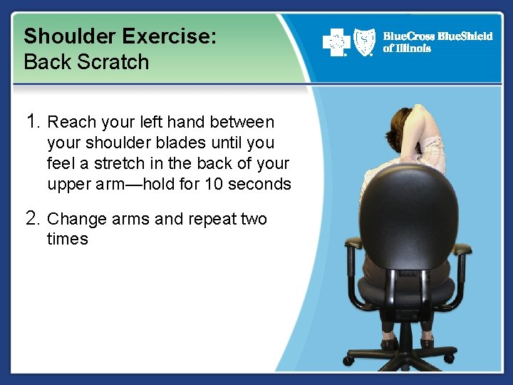 Shoulder Exercise: Back Scratch 1. Reach your left hand between your shoulder blades until