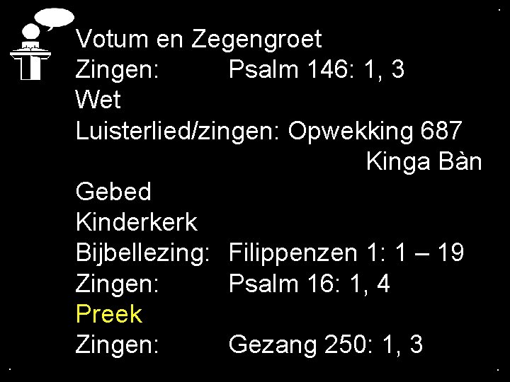 . . . Votum en Zegengroet Zingen: Psalm 146: 1, 3 Wet Luisterlied/zingen: Opwekking