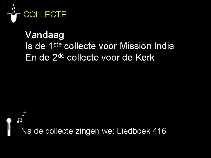 . . COLLECTE Vandaag Is de 1 ste collecte voor Mission India En de