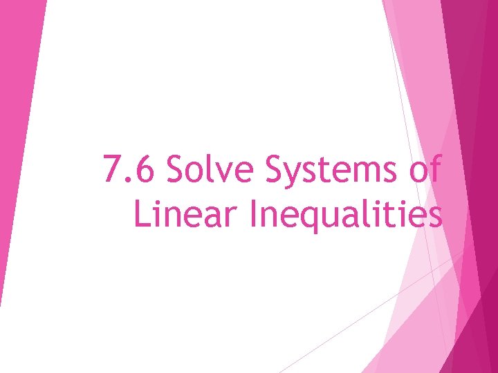 7. 6 Solve Systems of Linear Inequalities 