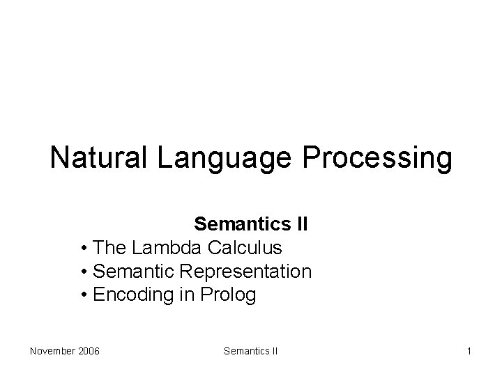 Natural Language Processing Semantics II • The Lambda Calculus • Semantic Representation • Encoding