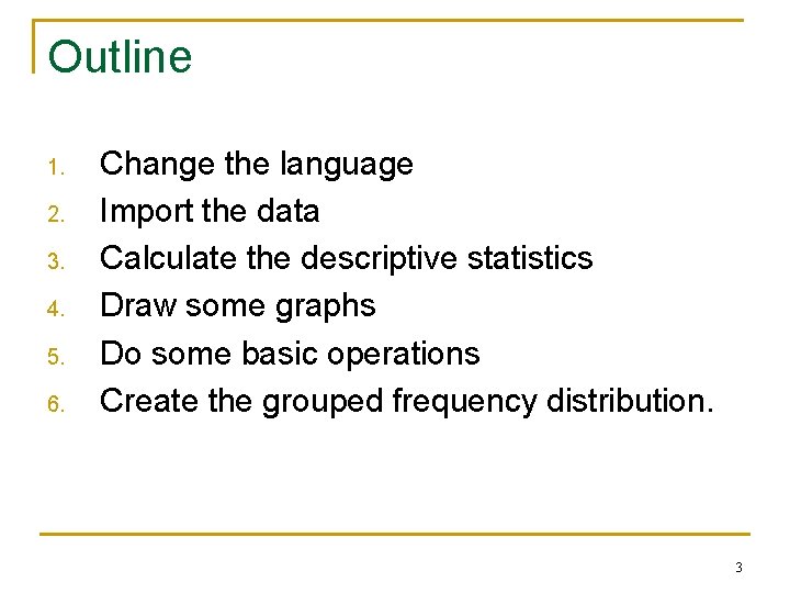 Outline 1. 2. 3. 4. 5. 6. Change the language Import the data Calculate