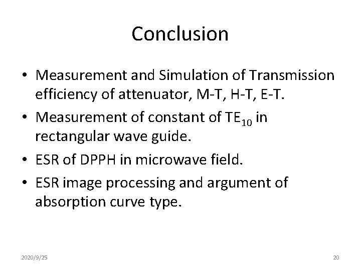 Conclusion • Measurement and Simulation of Transmission efficiency of attenuator, M-T, H-T, E-T. •