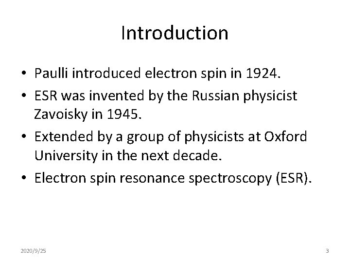 Introduction • Paulli introduced electron spin in 1924. • ESR was invented by the