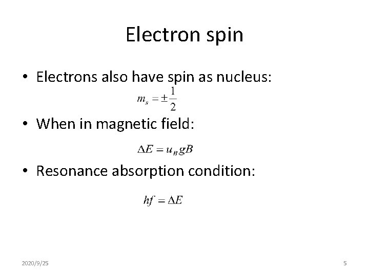 Electron spin • Electrons also have spin as nucleus: • When in magnetic field:
