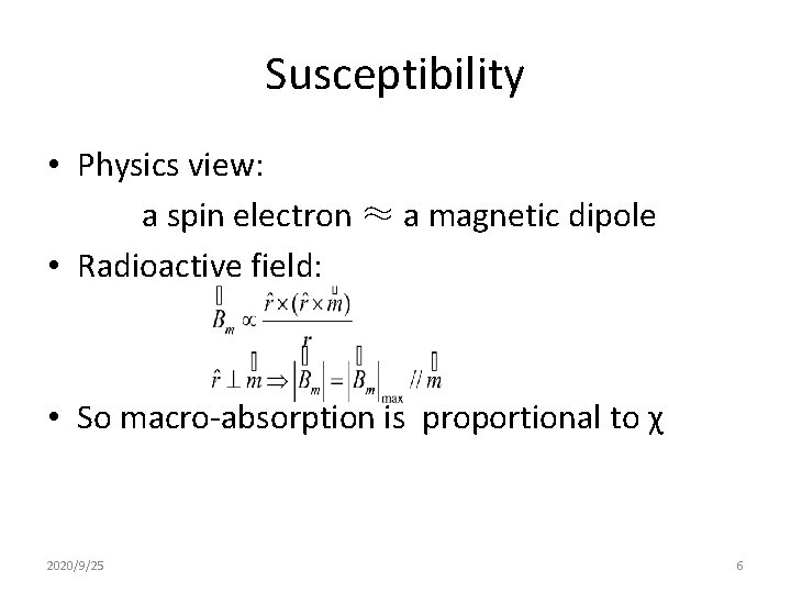 Susceptibility • Physics view: a spin electron ≈ a magnetic dipole • Radioactive field: