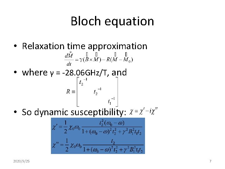 Bloch equation • Relaxation time approximation • where γ = -28. 06 GHz/T, and