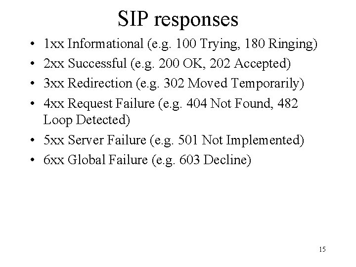 SIP responses • • 1 xx Informational (e. g. 100 Trying, 180 Ringing) 2