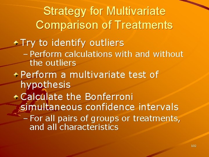 Strategy for Multivariate Comparison of Treatments Try to identify outliers – Perform calculations with