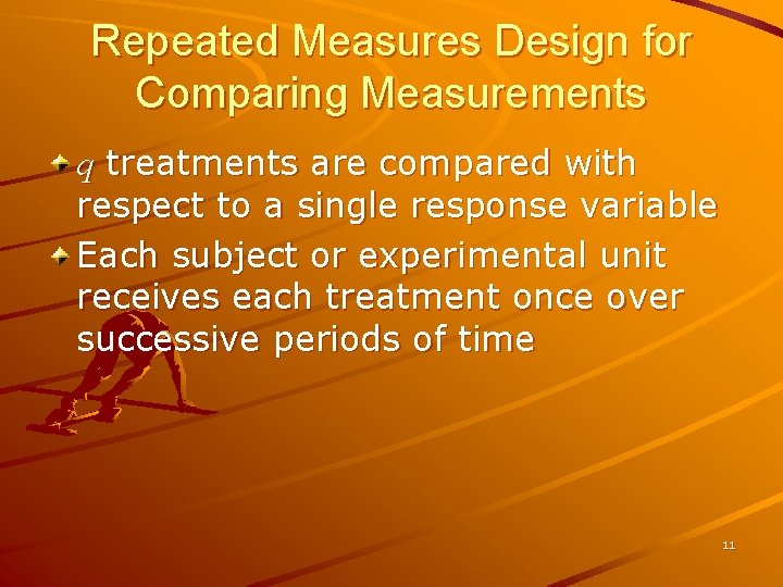 Repeated Measures Design for Comparing Measurements q treatments are compared with respect to a