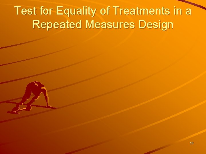 Test for Equality of Treatments in a Repeated Measures Design 15 