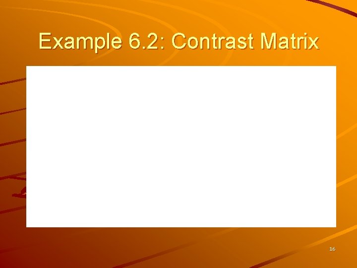 Example 6. 2: Contrast Matrix 16 