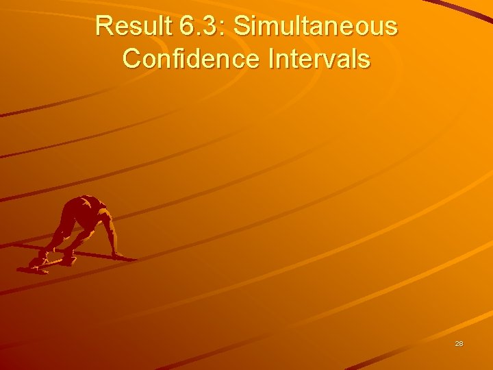 Result 6. 3: Simultaneous Confidence Intervals 28 