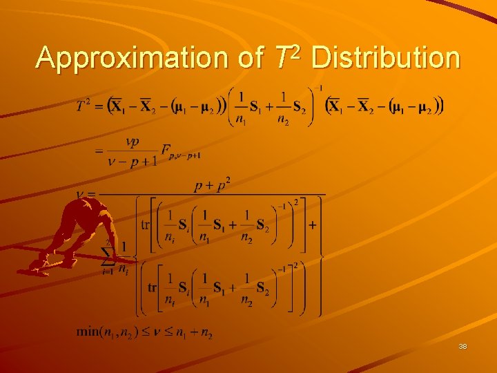 Approximation of T 2 Distribution 38 