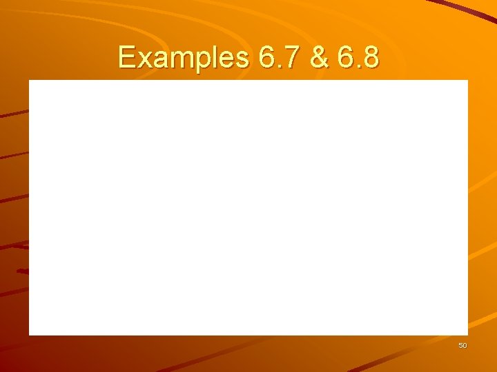 Examples 6. 7 & 6. 8 50 