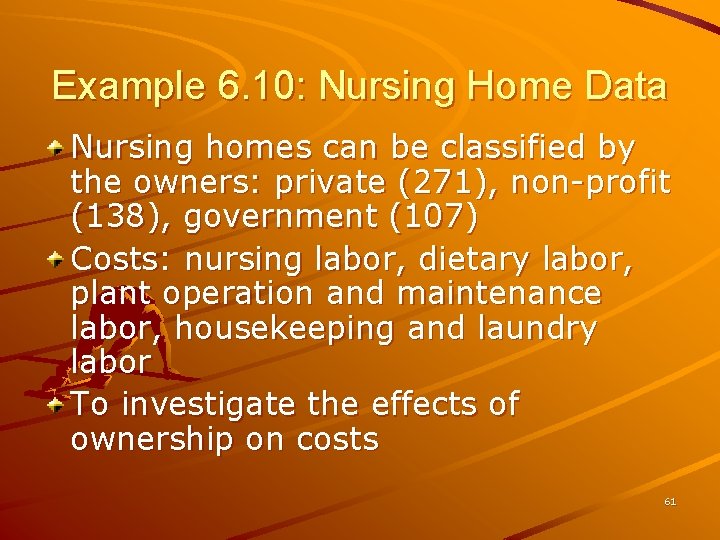 Example 6. 10: Nursing Home Data Nursing homes can be classified by the owners: