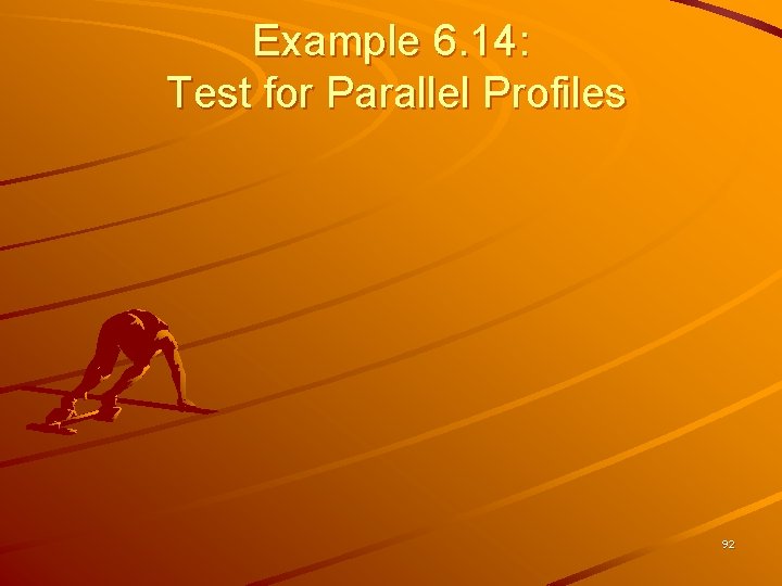 Example 6. 14: Test for Parallel Profiles 92 