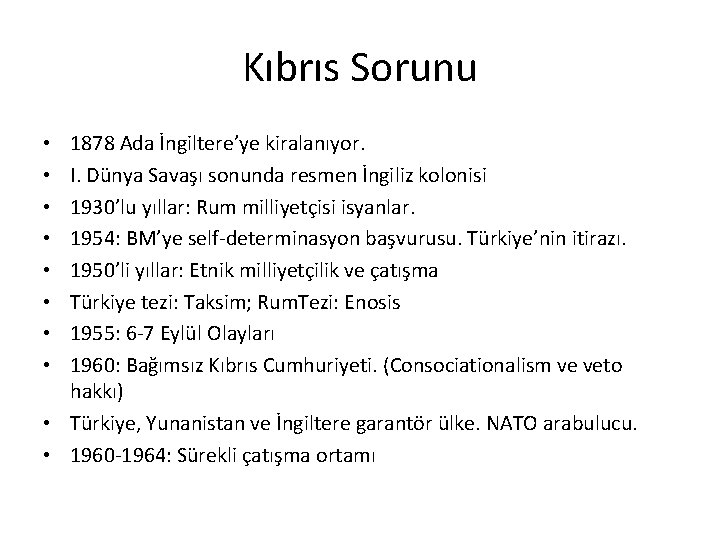 Kıbrıs Sorunu 1878 Ada İngiltere’ye kiralanıyor. I. Dünya Savaşı sonunda resmen İngiliz kolonisi 1930’lu