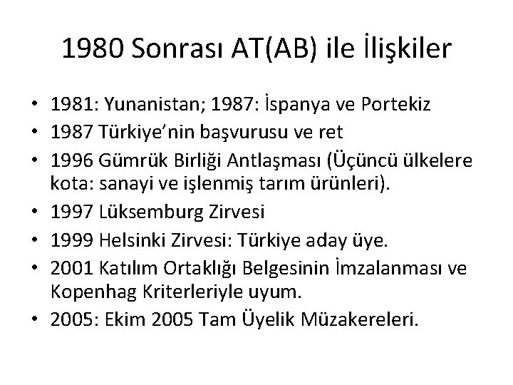 1980 Sonrası AT(AB) ile İlişkiler • 1981: Yunanistan; 1987: İspanya ve Portekiz • 1987