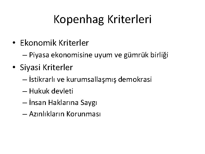 Kopenhag Kriterleri • Ekonomik Kriterler – Piyasa ekonomisine uyum ve gümrük birliği • Siyasi