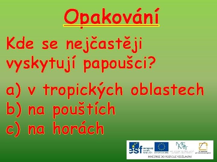 Opakování Kde se nejčastěji vyskytují papoušci? a) v tropických oblastech b) na pouštích c)