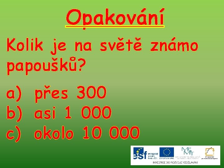 Opakování Kolik je na světě známo papoušků? a) přes 300 b) asi 1 000