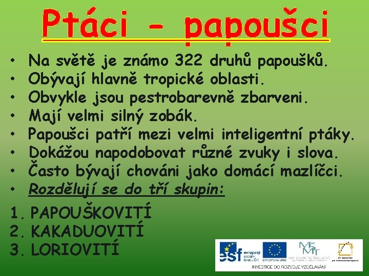 Ptáci - papoušci • • Na světě je známo 322 druhů papoušků. Obývají hlavně