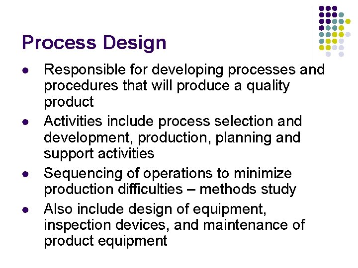 Process Design l l Responsible for developing processes and procedures that will produce a
