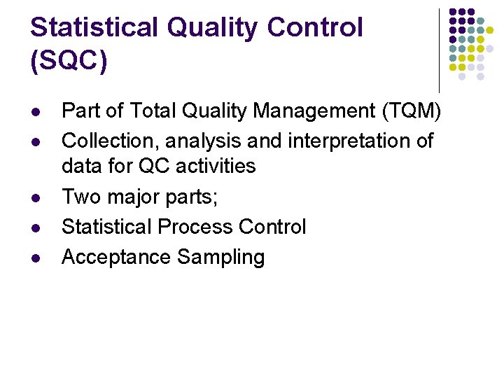 Statistical Quality Control (SQC) l l l Part of Total Quality Management (TQM) Collection,