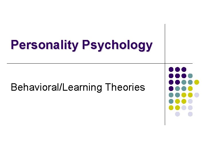 Personality Psychology Behavioral/Learning Theories 