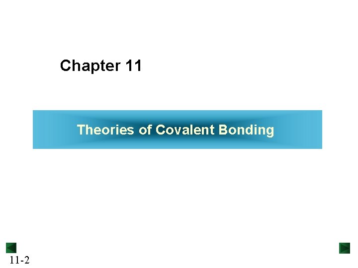 Chapter 11 Theories of Covalent Bonding 11 -2 