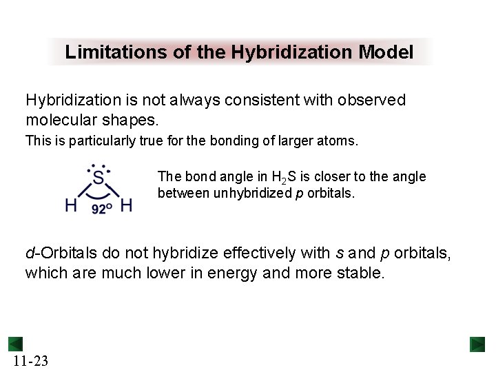 Limitations of the Hybridization Model Hybridization is not always consistent with observed molecular shapes.