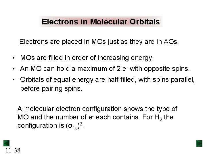 Electrons in Molecular Orbitals Electrons are placed in MOs just as they are in
