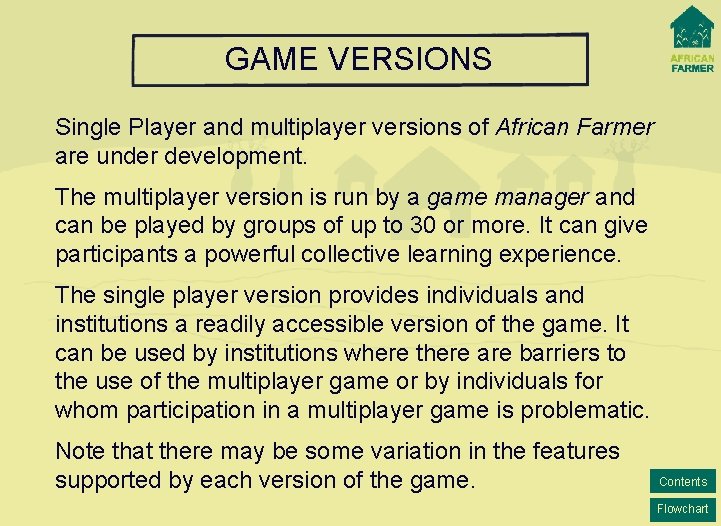 GAME VERSIONS Single Player and multiplayer versions of African Farmer are under development. The