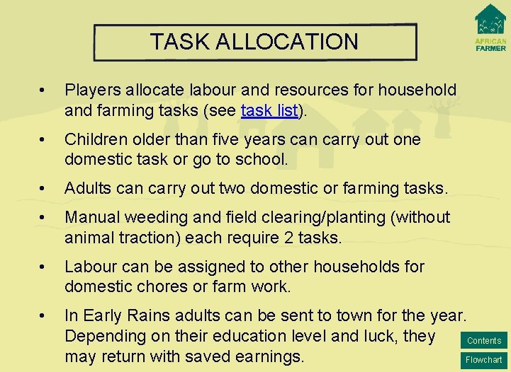 TASK ALLOCATION • Players allocate labour and resources for household and farming tasks (see