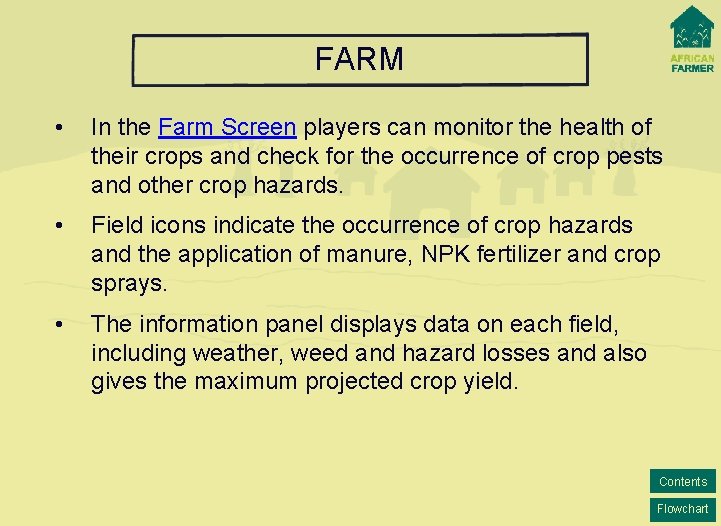 FARM • In the Farm Screen players can monitor the health of their crops