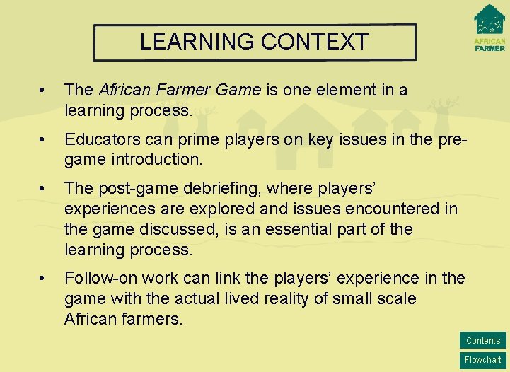 LEARNING CONTEXT • The African Farmer Game is one element in a learning process.