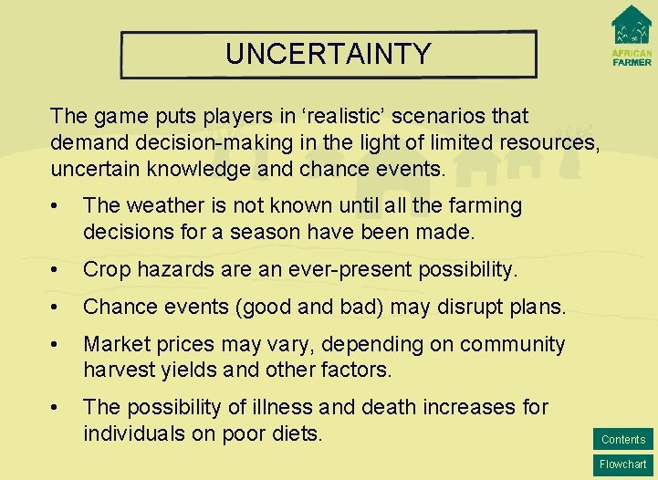 UNCERTAINTY The game puts players in ‘realistic’ scenarios that demand decision-making in the light